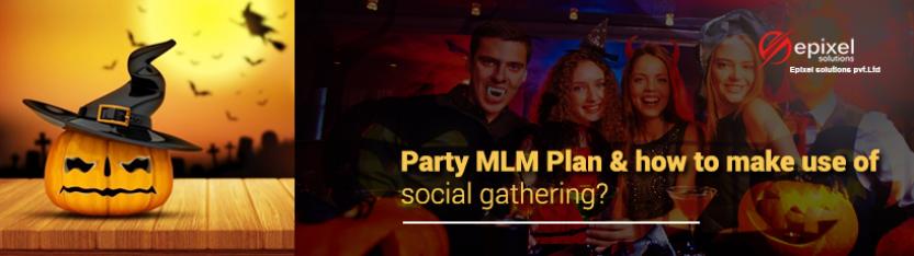 Party MLM Plan &amp; how to make use of social gathering? | Epixel MLM Software